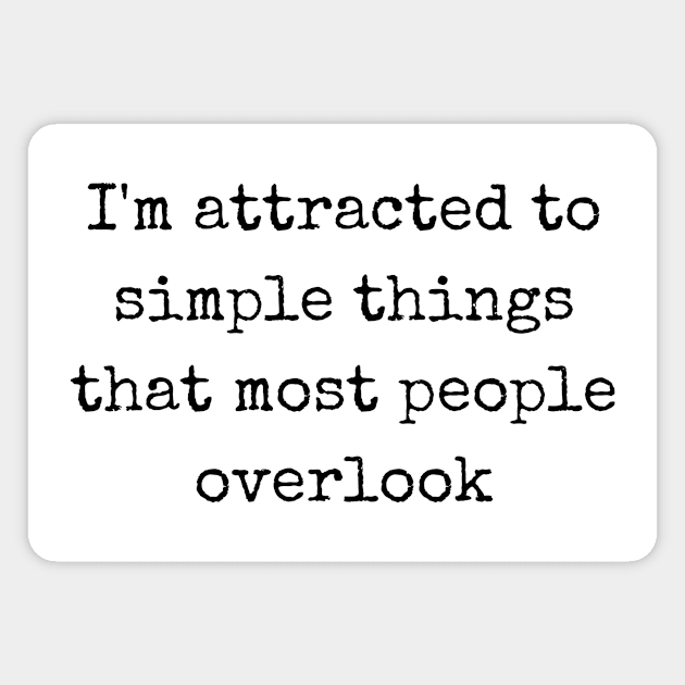 I'm Attracted To Simple Things Quote Magnet by theworthyquote